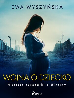 cover image of Wojna o dziecko. Historia surogatki z Ukrainy